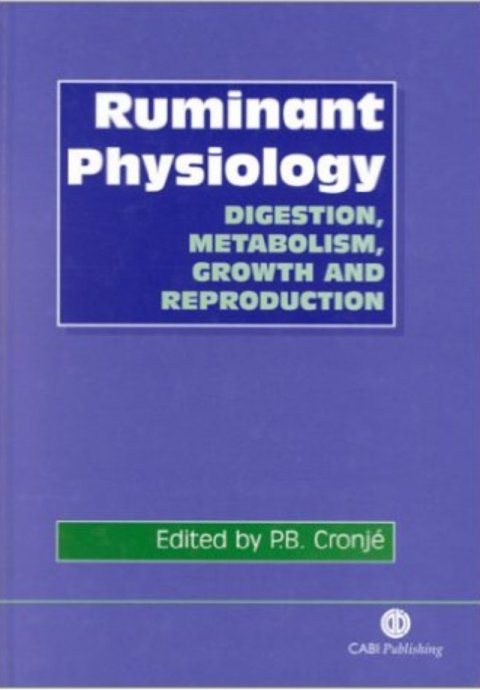 Ruminant Physiology: Digestion, Metabolism, Growth and Reproduction