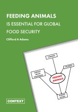 Feeding Animals is Essential For Global Food Security by Dr. Clifford A. Adams